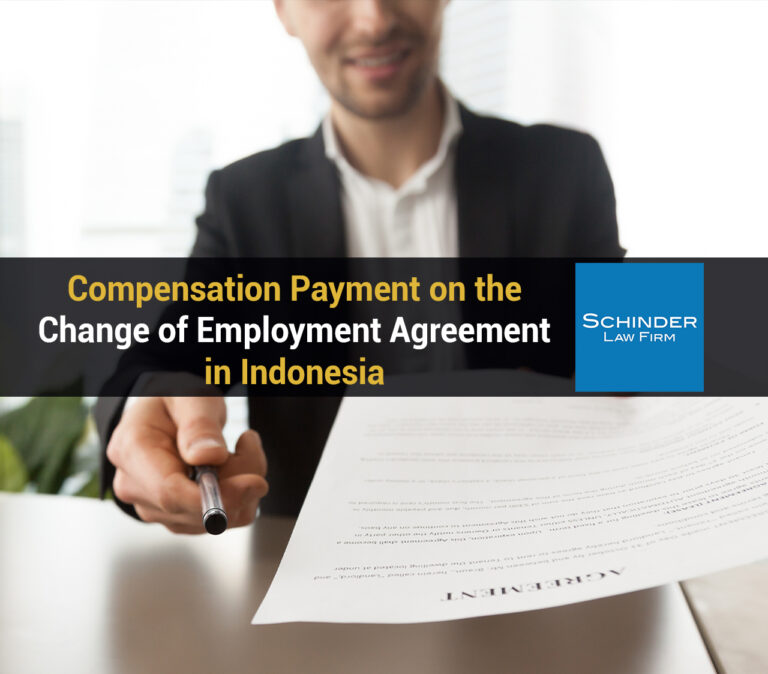 Compensation Payment on the Change of Employment Agreement in Indonesia IG6 copy - Blog_Article_Lawyers_Legal https://schinderlawfirm.com/blog/