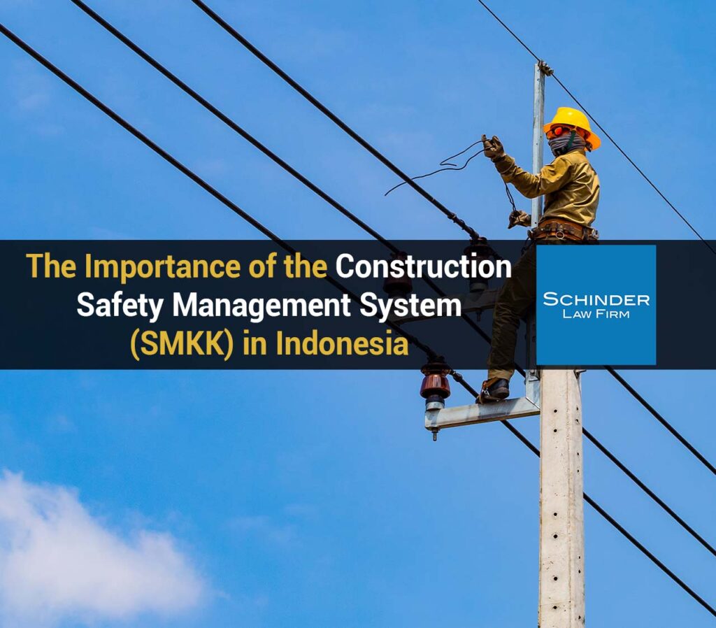 Nov 10 Sue The Importance of the Construction Safety Management System SMKK in Indonesia - https://schinderlawfirm.com/blog/category/company/