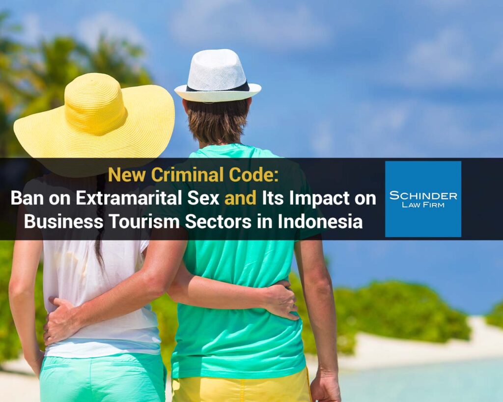 New Criminal Code Ban on Extramarital Sex and Its Impact on Business Tourism Sectors in Indonesia4 copy - https://schinderlawfirm.com/blog/ratification-new-indonesia-criminal-law/