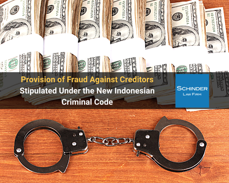 Frauds Against Creditor Provisions in the New Indonesian Criminal Code - Blog_Article_Lawyers_Legal https://schinderlawfirm.com/blog/