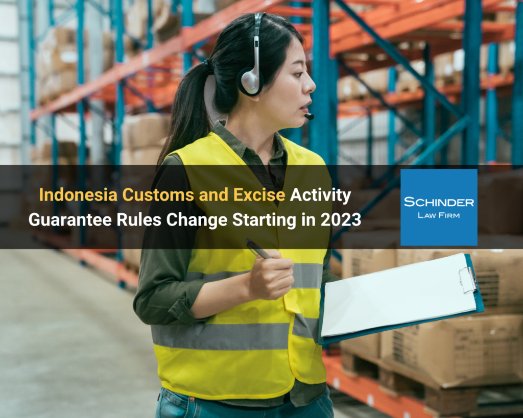 Indonesia Customs and Excise Activity Guarantee Rules Change Starting in 2023 - https://schinderlawfirm.com/blog/ratification-new-indonesia-criminal-law/