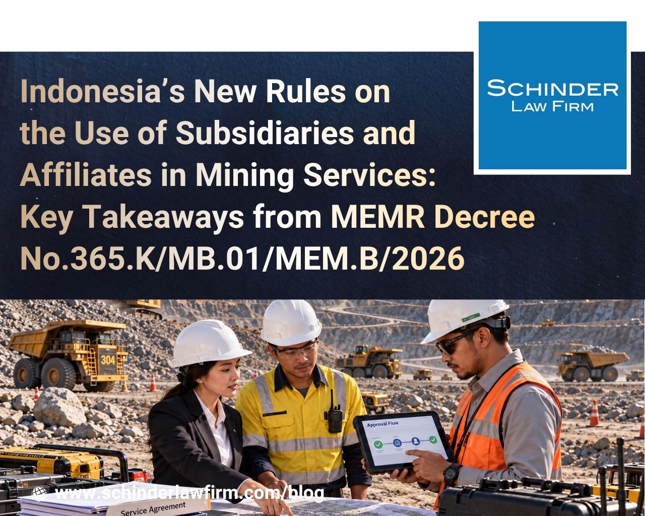 Indonesia’s New Rules on the Use of Subsidiaries and Affiliates in Mining Services: Key Takeaways From MEMR Decree No. 365.K/MB.01/MEM.B/2026